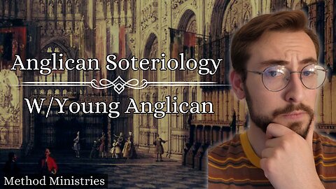 Anglican Soteriology | W/ Young Anglican @Young_Anglican