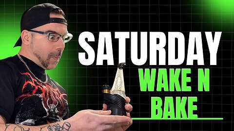 🤘😤🎶 Saturday Wake & Bake 🎶😤🤘