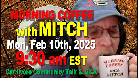 MORNING COFFEE with MITCH-Carnivore Talk - Mon, Feb 10th, 2025, 9:30am EST