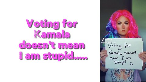 Voting for Kamala doesn't mean I am stupid.