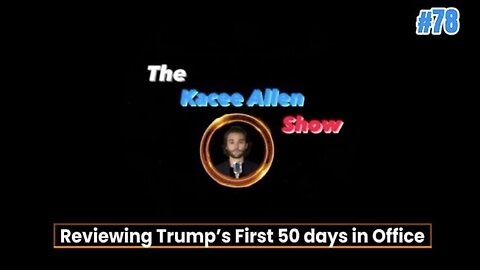 Ep. 78 - Reviewing Trump’s First 50 Days in Office