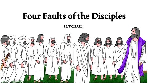 Four Faults of the Disciples (Luke 9:43-56) 제자들의 네 가지 잘못