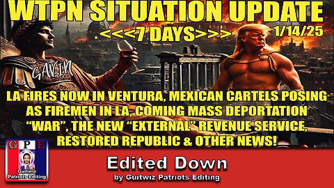 WTPN SIT/UP-1/14/25-LA Fires IN Ventura-Mexican Cartels-7 Days-External Revenue Service-Edited Down