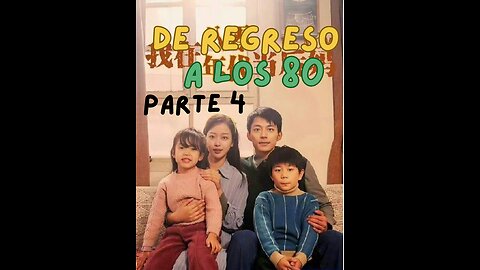 Regreso a los 80 Drama Chino sub Español parte 4