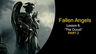 Fallen Angels: The Occult (Lesson 8, Part 2)