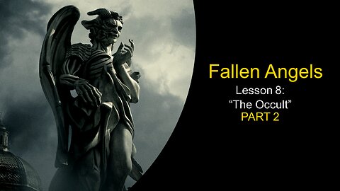 Fallen Angels: The Occult (Lesson 8, Part 2)