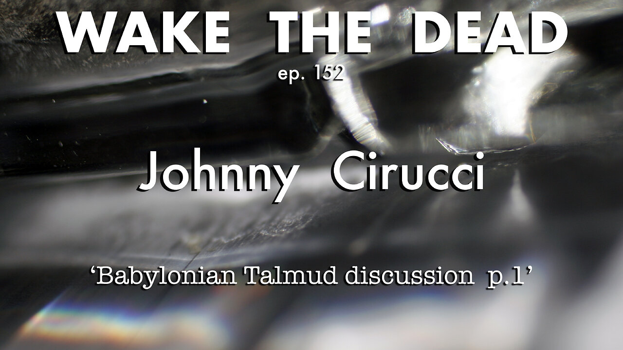 WTD ep.152 Johnny Cirucci 'Talmud discussion p.1'