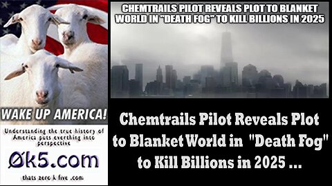 Chemtrails Pilot Reveals Plot to Blanket World in "Death Fog" to Kill Billions in 2025