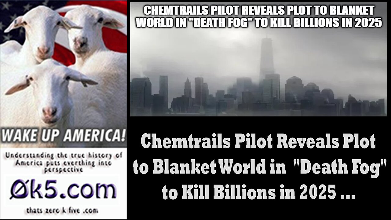 Chemtrails Pilot Reveals Plot to Blanket World in "Death Fog" to Kill Billions in 2025