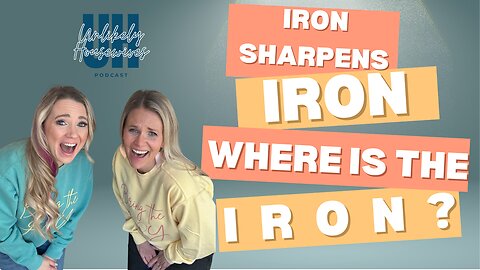 109. Iron Sharpens Iron, Yet Where is The Iron?