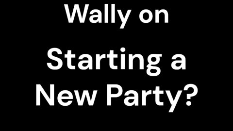 Why Don't We Just Start A New Party?