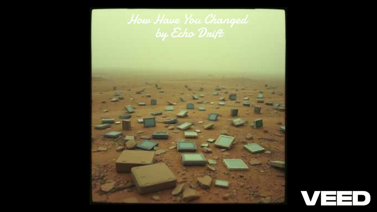 How Have You Changed by Echo Drift