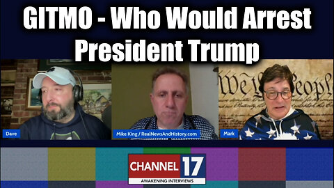 Mike King & Dave "GITMO Update" - Who Would Arrest President Trump