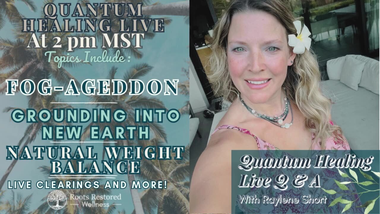 Fog-Ageddon, Natural Weight Balance, Grounding into New Earth and More: Quantum Healing Live