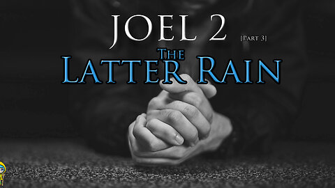 Joel: 2 [pt3] ~ The Latter Rain