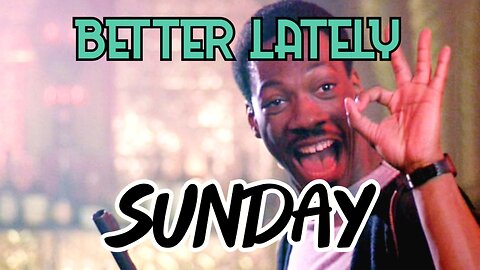 Better Lately - Sunday