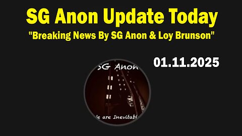 SG Anon Update Today 1/11/25: "Breaking News By SG Anon & Loy Brunson"