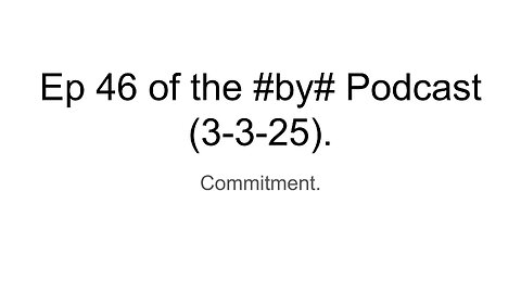 Ep 46 of the #by# Podcast (3-3-25).