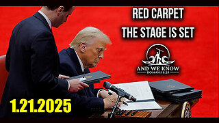 And We Know 1.21.2025 - Trump Drops BOMBSHELL, 'RED CARPET', The Stage is SET