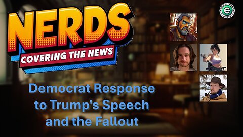 Nerds Covering the News Show EP. 2 | Democrat Response to President Trump’s Speech and the Fallout