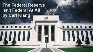 The Federal Reserve Isn't Federal At All by Carl Klang