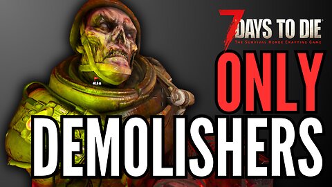 Day 1 but Every zombie in the world can BLOW UP | 7 Days to die DEMOLISHERS ONLY