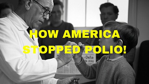 The Polio Vaccine: How the U.S. Defeated a Deadly Epidemic