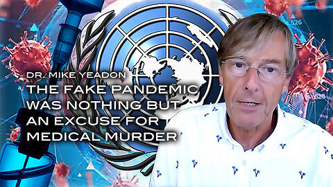 Dr. Mike Yeadon - The Fake Pandemic Was Nothing But an Excuse For Medical Murder