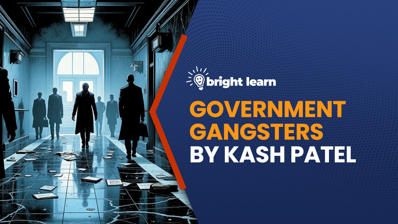 BrightLearn - Government Gangsters by Kash Patel