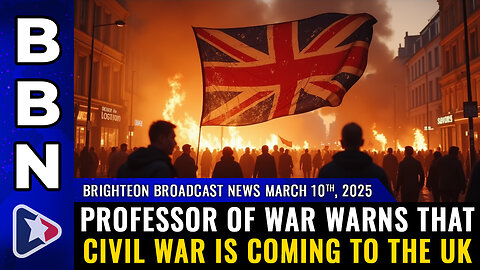 BBN, Mar 10, 2025 – Professor of War warns that CIVIL WAR is coming to the UK