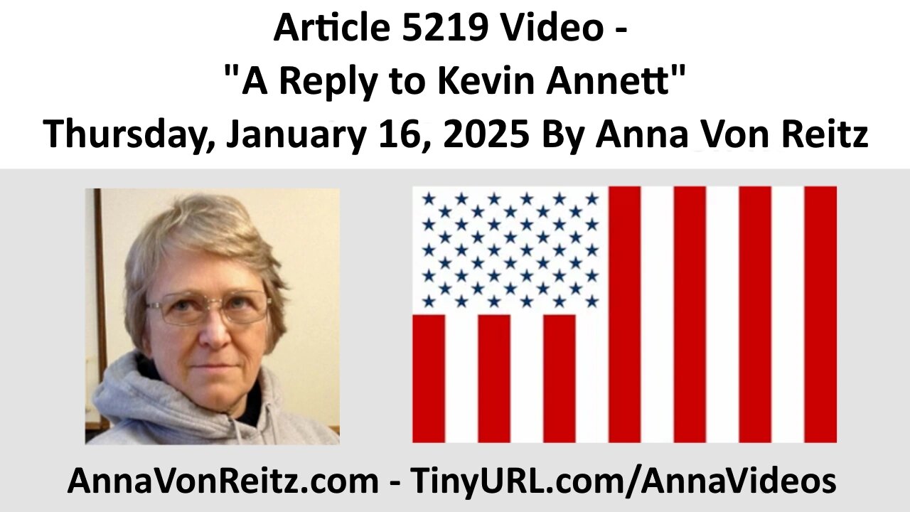 Article 5219 Video - A Reply to Kevin Annett - Thursday, January 16, 2025 By Anna Von Reitz