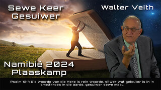 Sewe Keer Gesuiwer - Namibië Plaaskamp 2024 deur Walter Veith