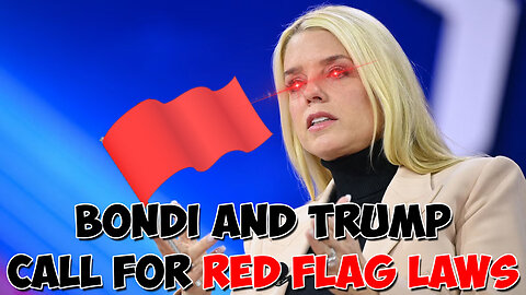 Bondi and Trump Call for Red Flag Laws