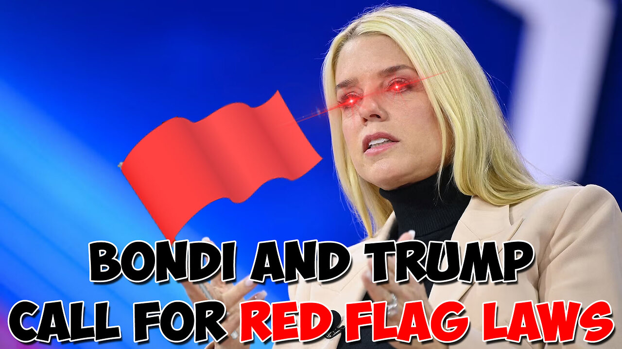 Bondi and Trump Call for Red Flag Laws