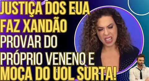 HAHAHA: Justiça dos EUA faz Xandão provar do próprio veneno e blogueira do U0L tem um piripaque!