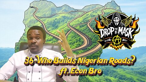 #36 - Who Will Build Nigerian Roads? ft. Econ Bro