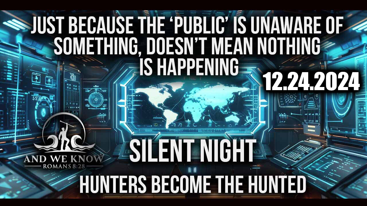 And We Know 12.24.24 - Trump Drops The Next Bomb, Silent Night, Hunters become the Hunted