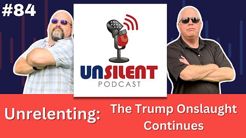 84. Unrelenting: The Trump Onslaught Continues