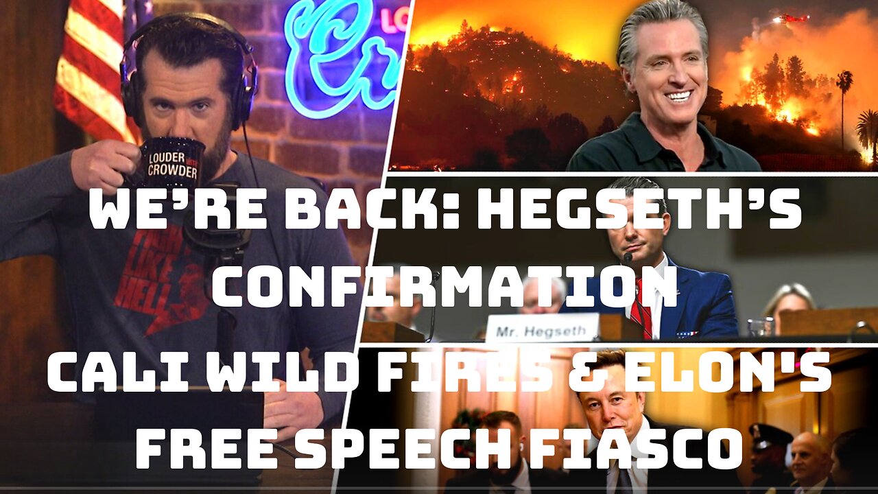 We’re Back: Hegseth’s Confirmation, Cali Wild Fires & Elon's Free Speech Fiasco