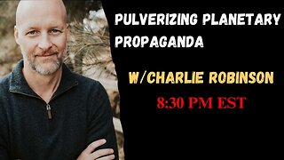 Pulverizing Planetary Propaganda w/Charlie Robinson