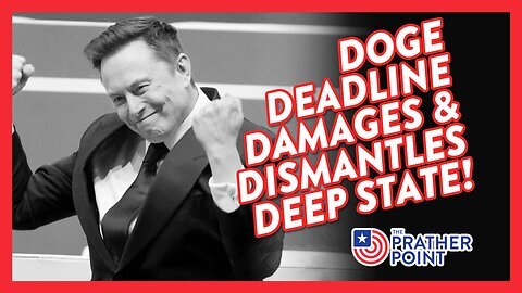 DOGE DEADLINE DAMAGES & DISMANTLES DEEP STATE!