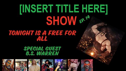 [INSERT TITLE HERE] Show EP. 14 | Free for All | Special Guest B.S. Warren