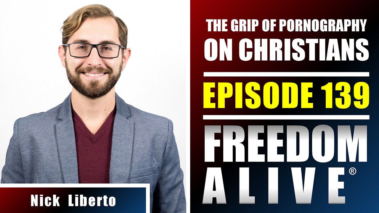 The Grip of Pornography on Christians - Nick Liberto - Freedom Alive® Ep139