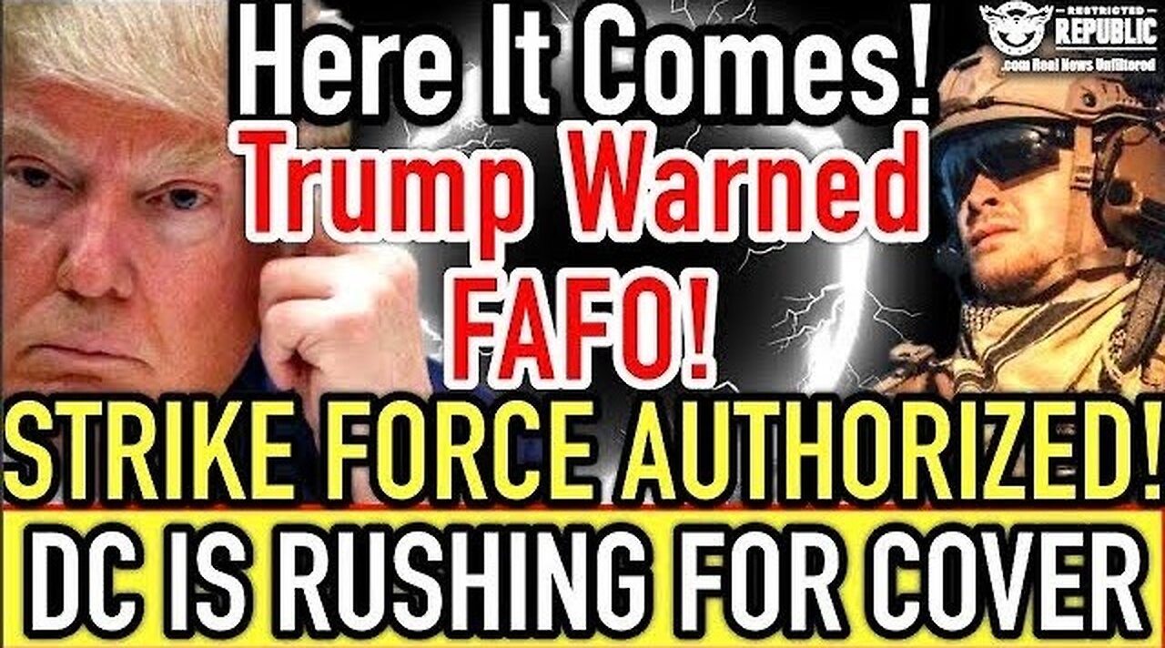 Here It Comes! Trump Warned, FAFO! Strike Force Authorized & D.C. is Rushing for COVER!