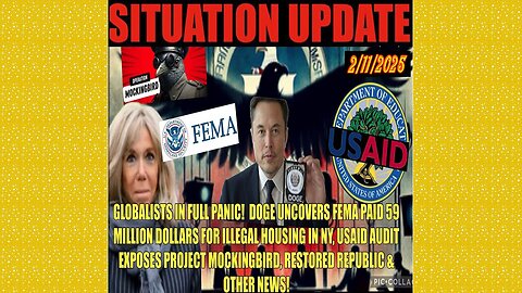 SITUATION UPDATE 2/11/25 - DOGE Exposes More FEMA Fraud, USAID & Project Mockingbird Exposed