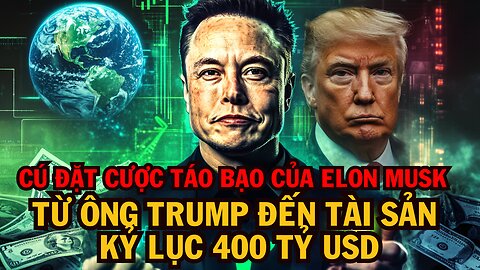Cú Đặt Cược Táo Bạo Của Elon Musk: Từ Ông Trump Đến Tài Sản Kỷ Lục 500 Tỷ USD