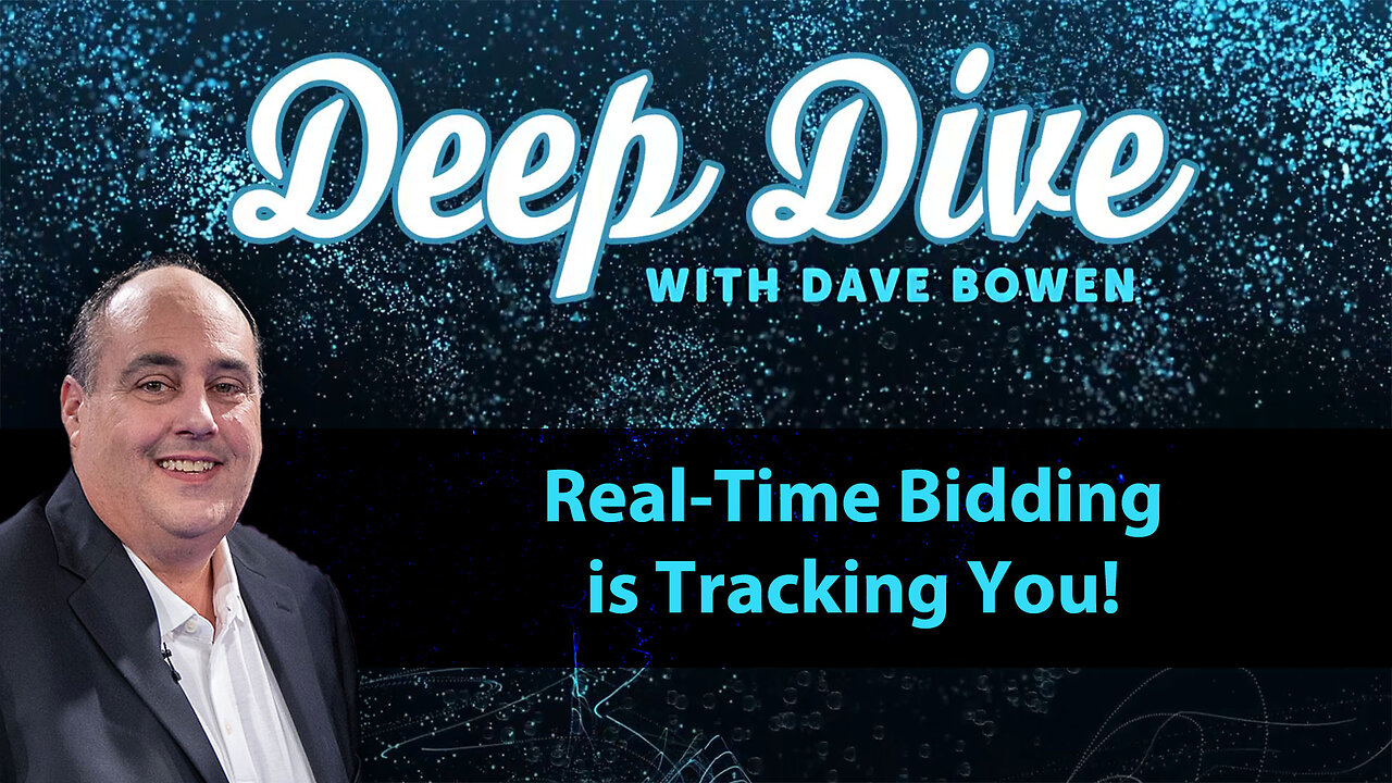 Real-Time Bidding is TRACKING YOU! | Deep Dive with Dave Bowen