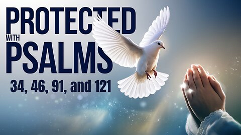 Shield Yourself with the MIGHTY Prayers of Psalms 34, 46, 91, and 121!