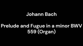 Prelude and Fugue in a minor BWV 559 (Organ)