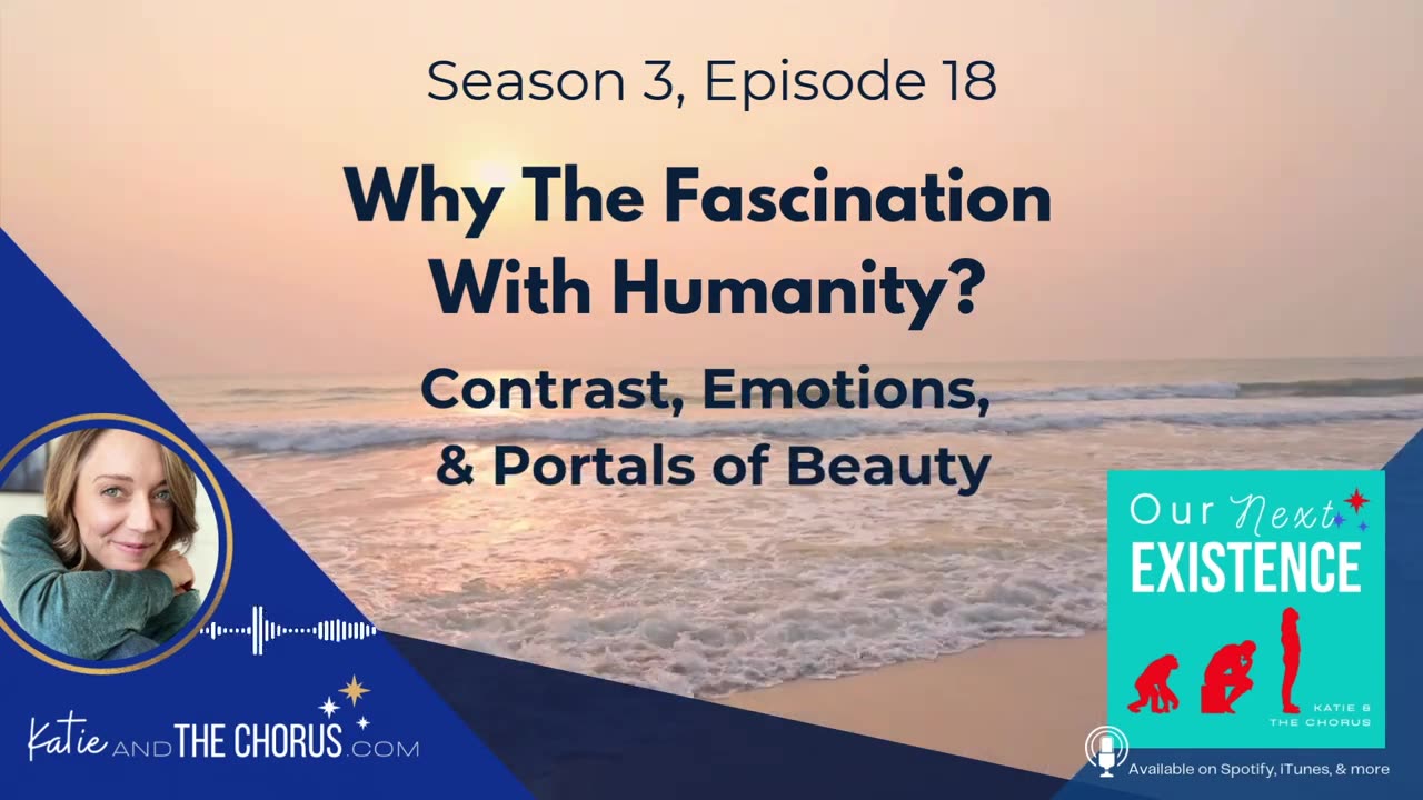 S03E18 Why The Fascination With Humanity? Contrast, Emotions, & Portals of Beauty